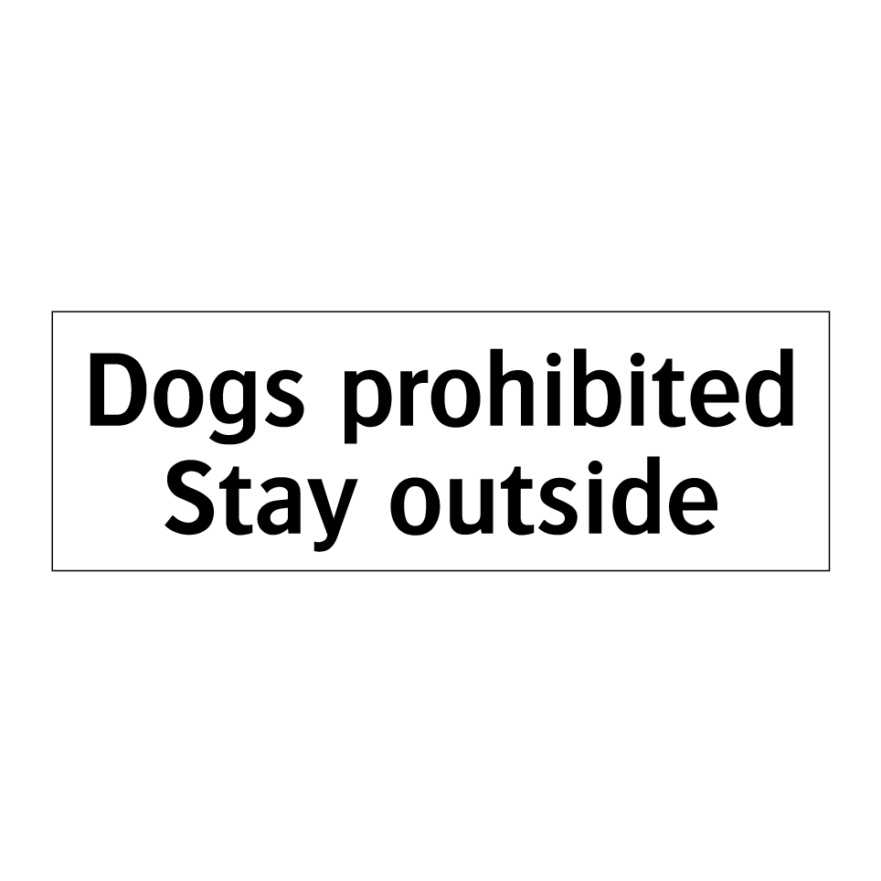 Dogs prohibited Stay outside