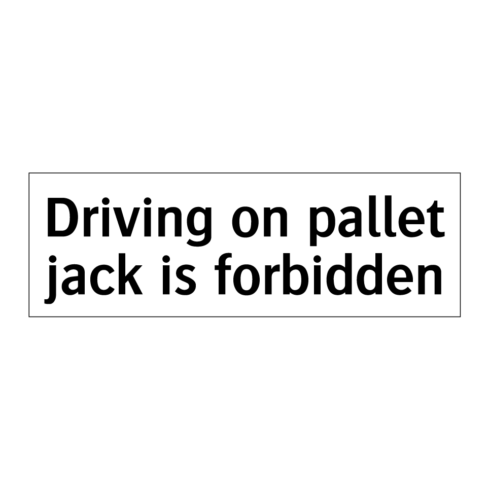 Driving on pallet jack is forbidden