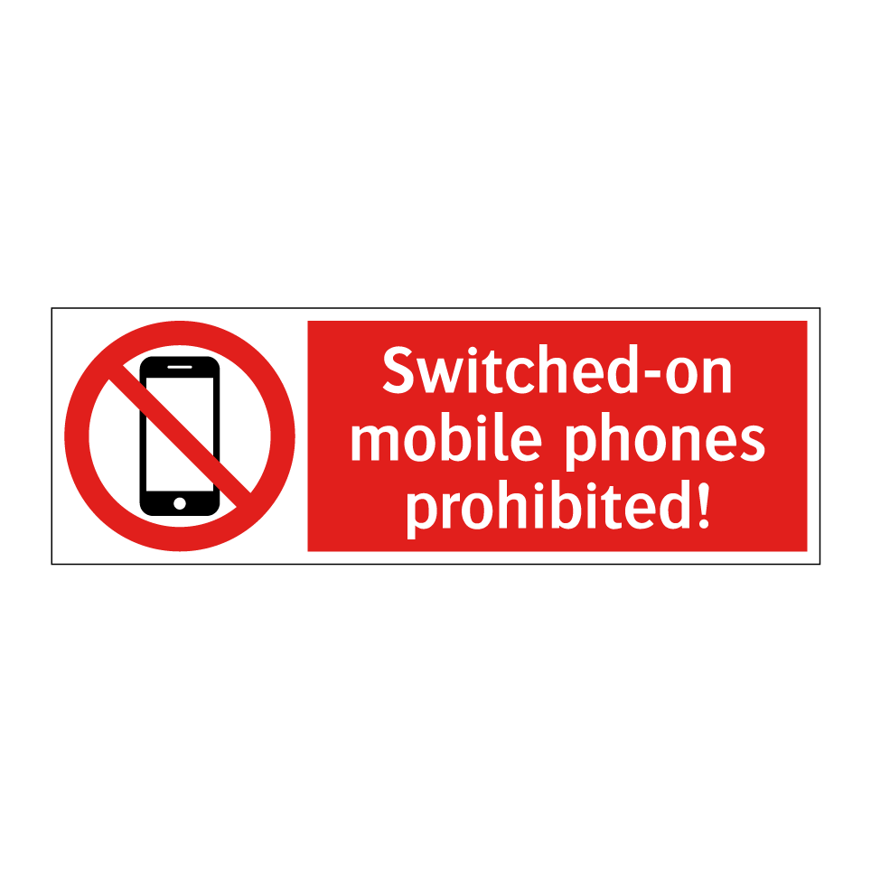Switched-on mobile phones prohibited!