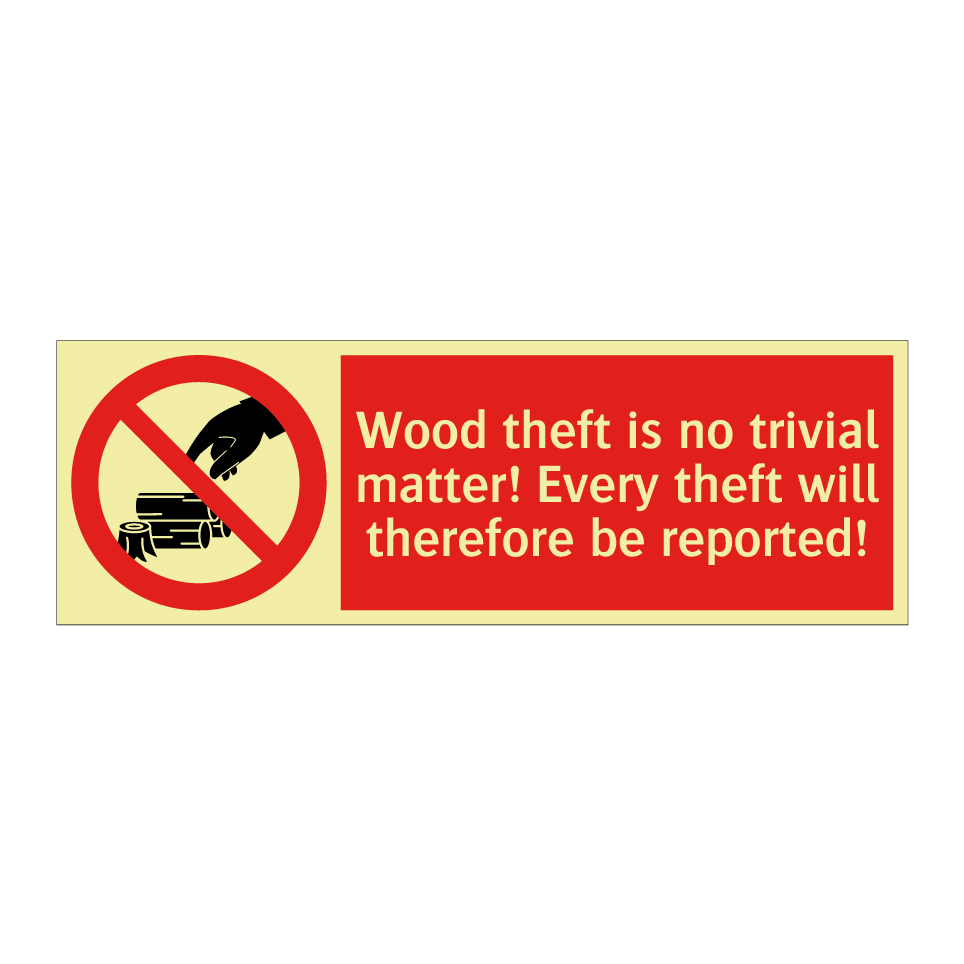 Wood theft is no trivial matter! Every theft will therefore be reported!