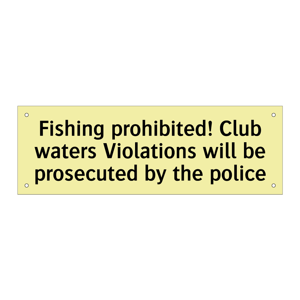 Fishing prohibited! Club waters Violations will be prosecuted by the police