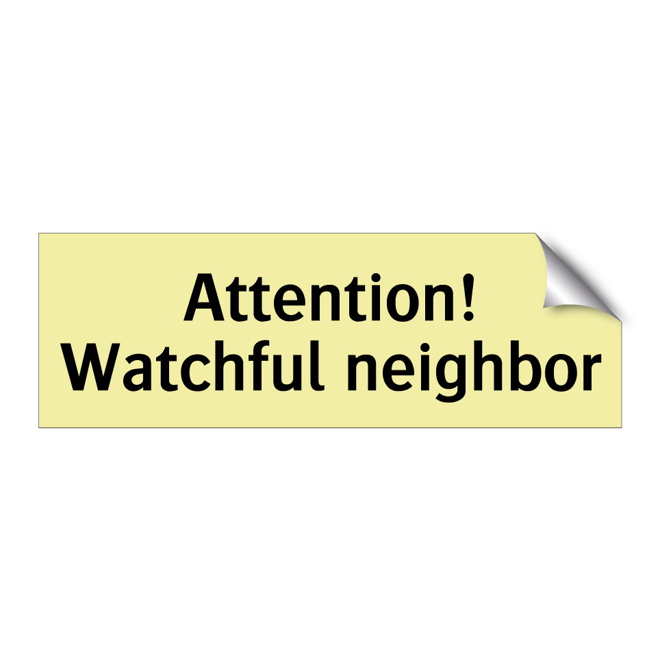 Attention! Watchful neighbor