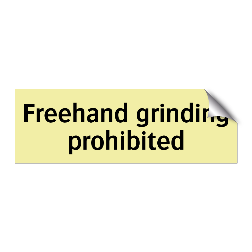 Freehand grinding prohibited