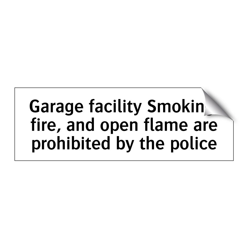 Garage facility Smoking, fire, and open flame are prohibited by the police