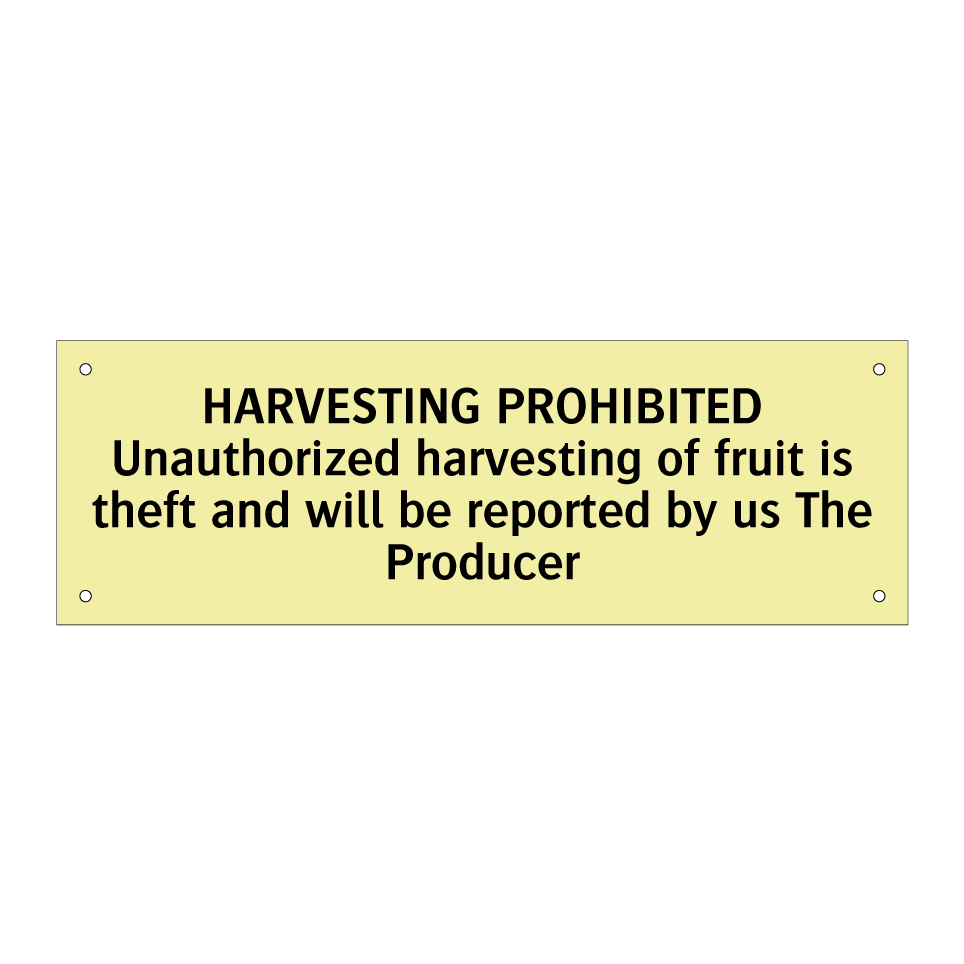 HARVESTING PROHIBITED Unauthorized harvesting of fruit is theft and will be reported by us The Producer
