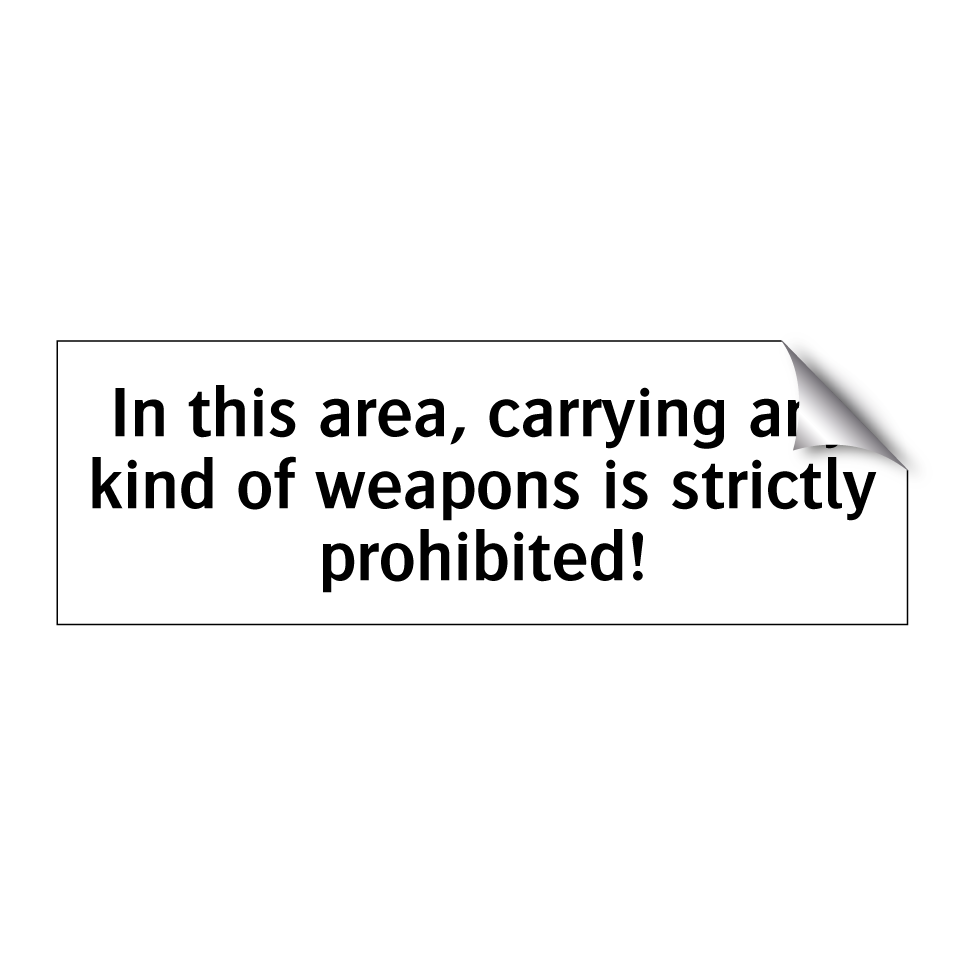 In this area, carrying any kind of weapons is strictly prohibited!