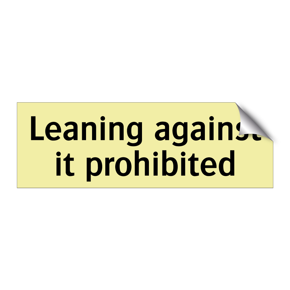Leaning against it prohibited