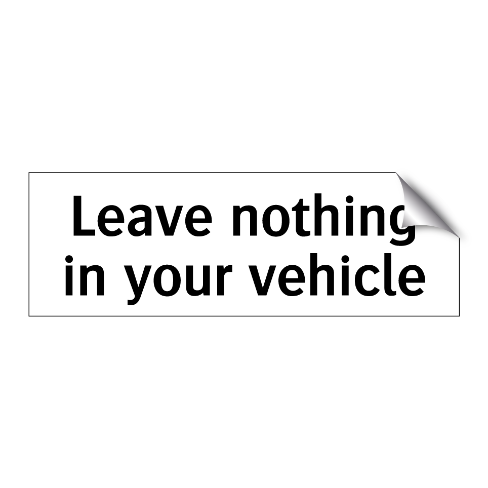 Leave nothing in your vehicle