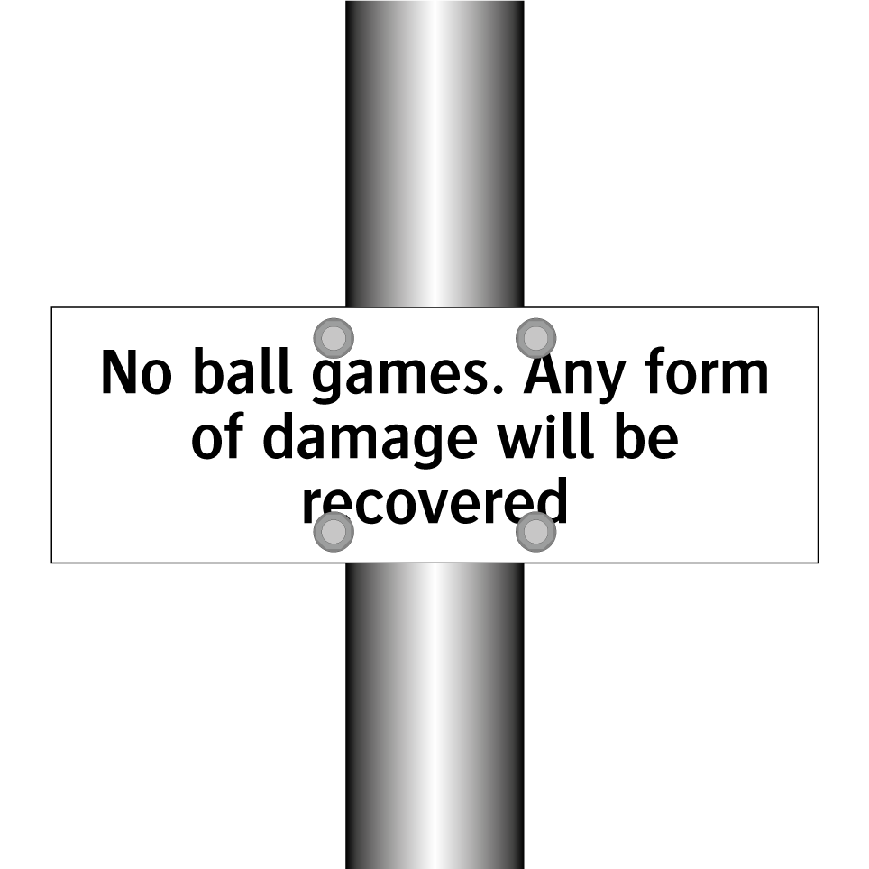 No ball games. Any form of damage will be recovered