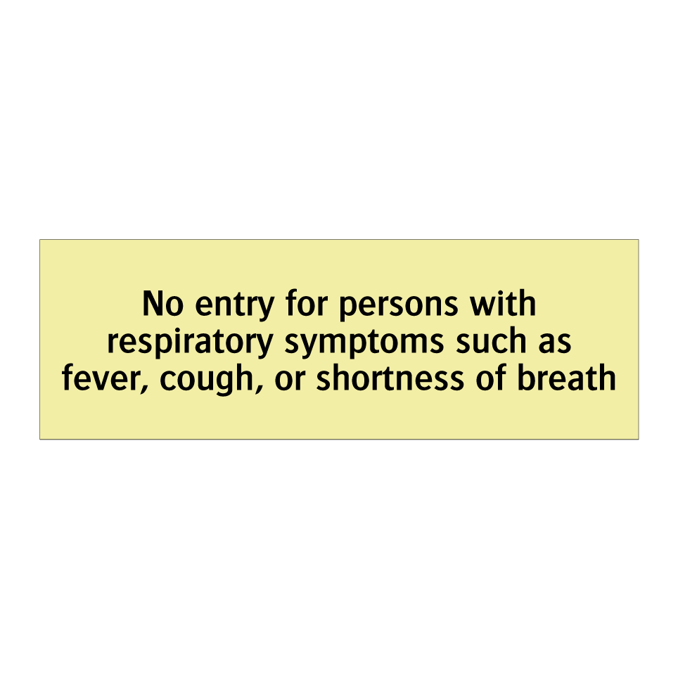 No entry for persons with respiratory symptoms such as fever, cough, or shortness of breath