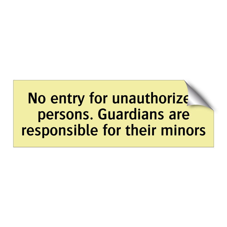 No entry for unauthorized persons. Guardians are responsible for their minors
