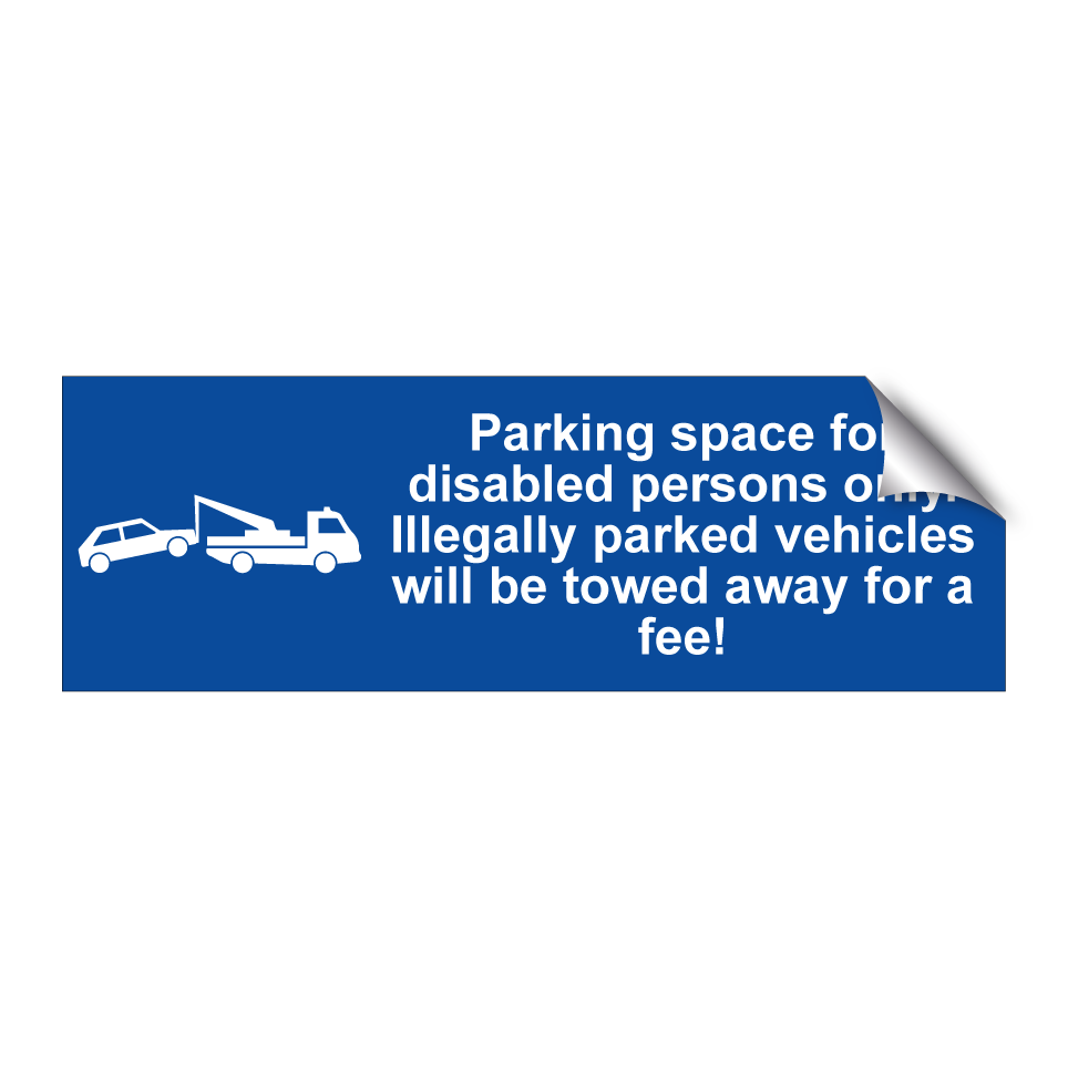 Parking space for disabled persons only. Illegally parked vehicles will be towed away for a fee!