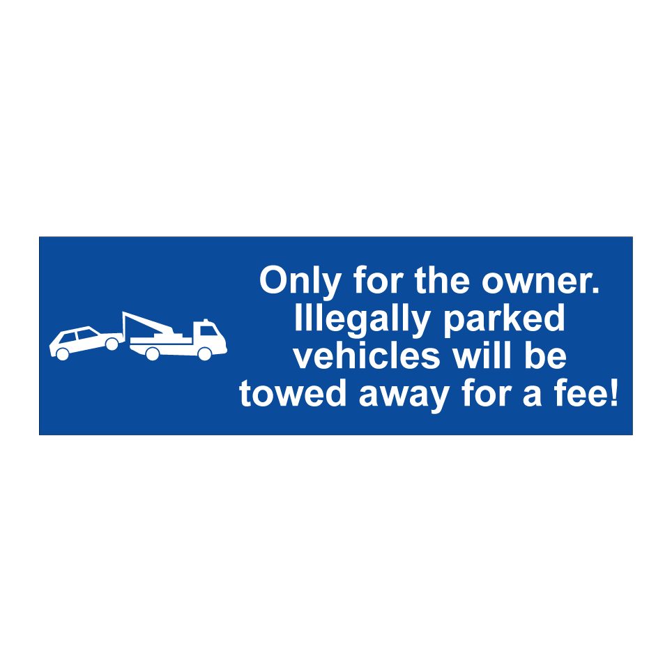 Only for the owner. Illegally parked vehicles will be towed away for a fee!