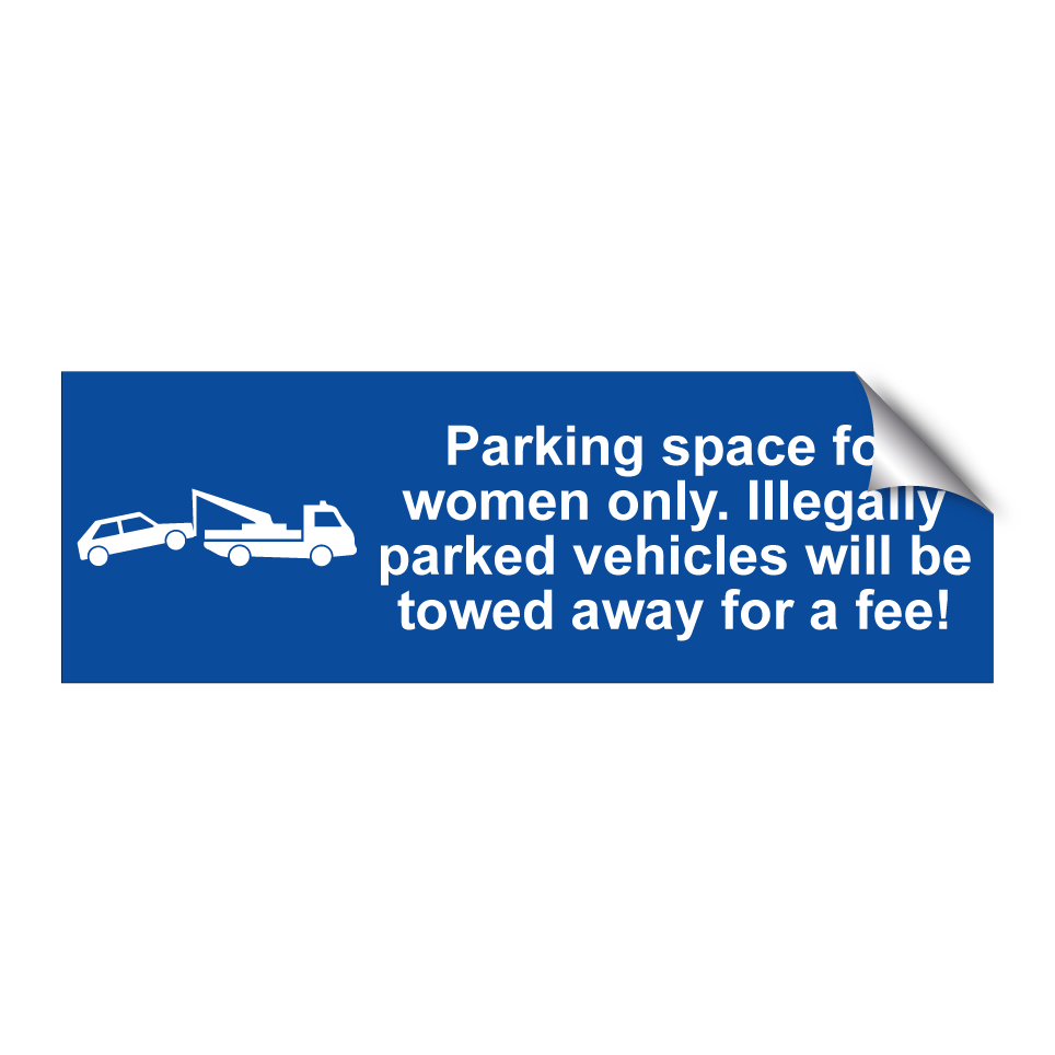 Parking space for women only. Illegally parked vehicles will be towed away for a fee!