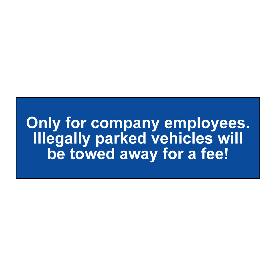 Only for company employees. Illegally parked vehicles will be towed away for a fee!