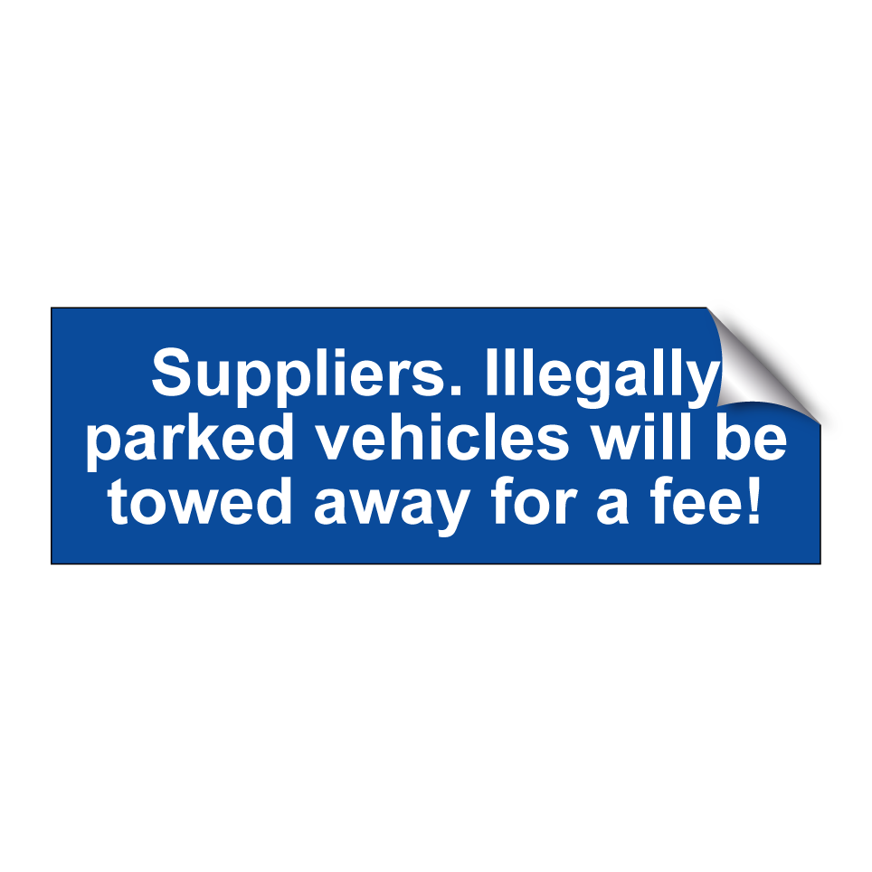 Suppliers. Illegally parked vehicles will be towed away for a fee!