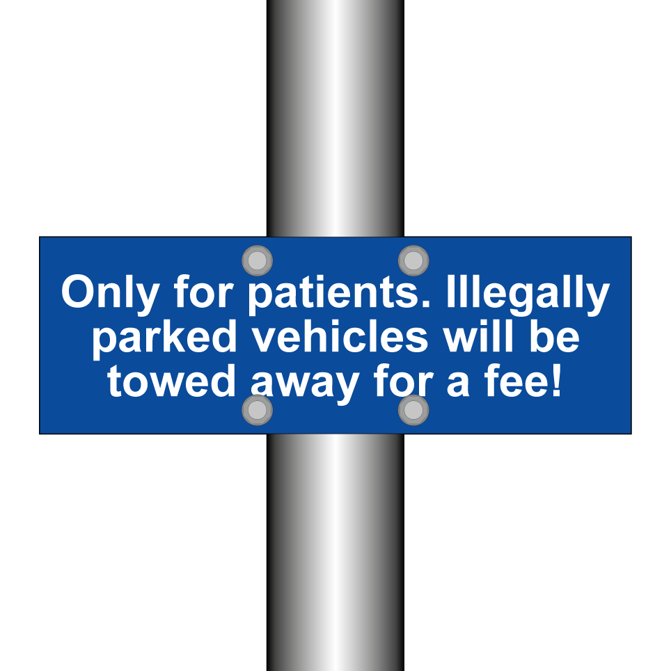 Only for patients. Illegally parked vehicles will be towed away for a fee!