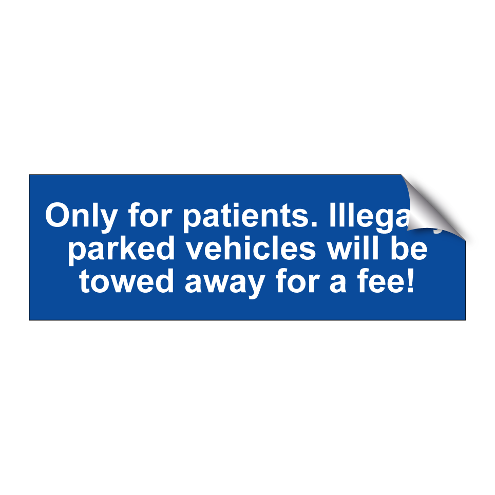 Only for patients. Illegally parked vehicles will be towed away for a fee!