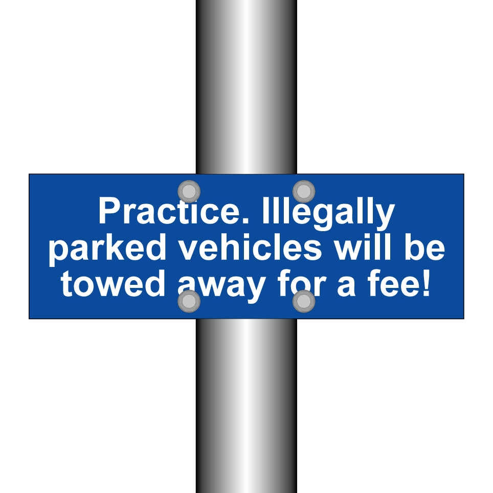 Practice. Illegally parked vehicles will be towed away for a fee!