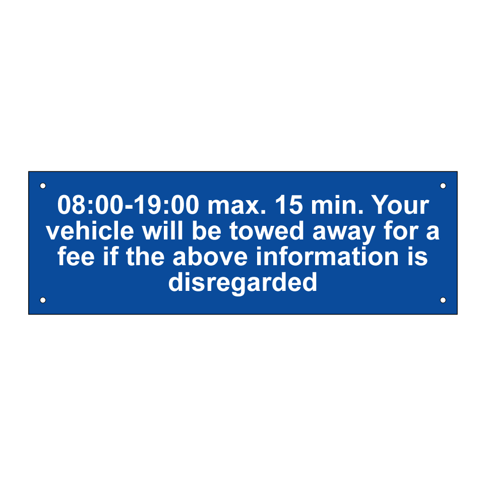 08:00-19:00 max. 15 min. Your vehicle will be towed away for a fee if the above information is disregarded