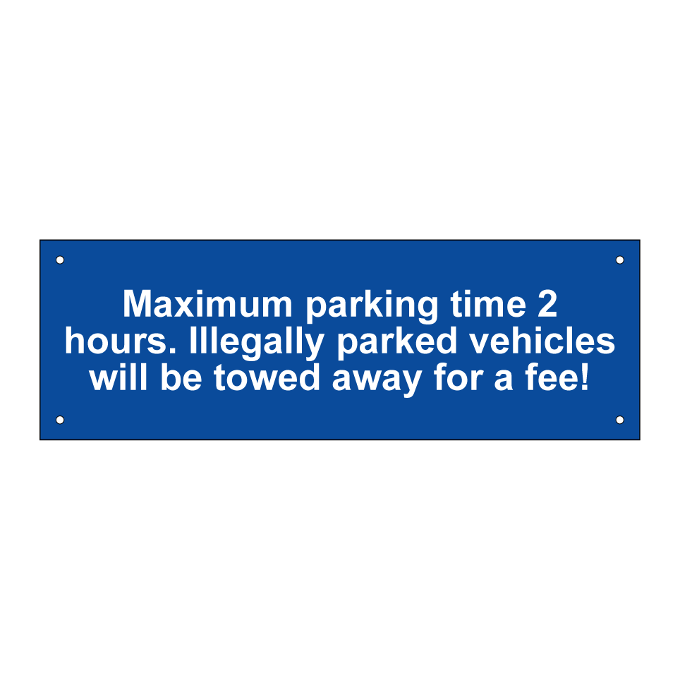 Maximum parking time 2 hours. Illegally parked vehicles will be towed away for a fee!