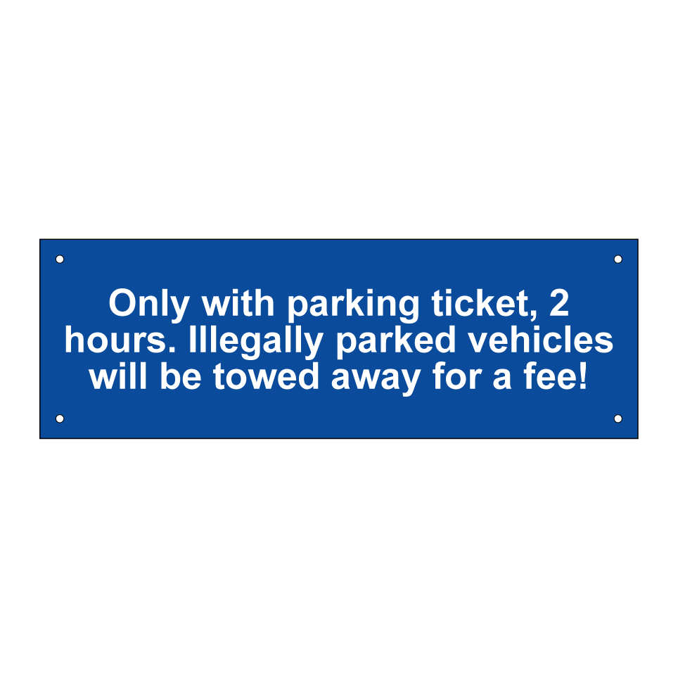 Only with parking ticket, 2 hours. Illegally parked vehicles will be towed away for a fee!