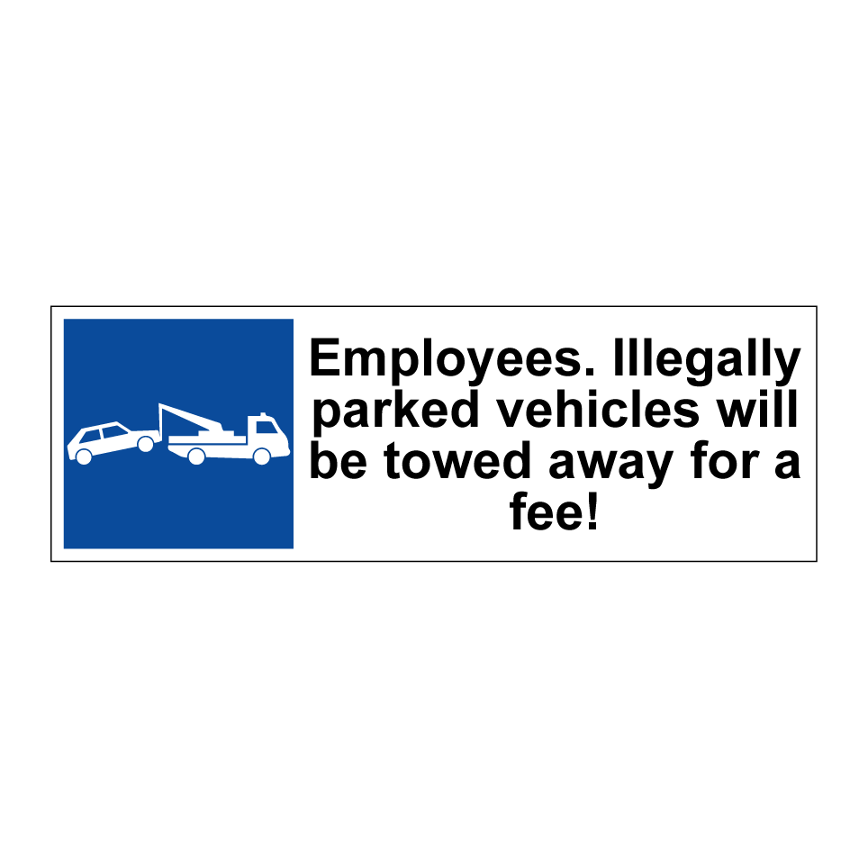 Employees. Illegally parked vehicles will be towed away for a fee!