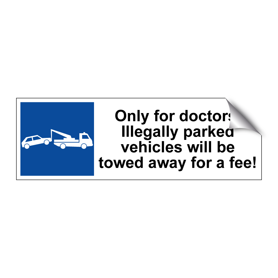 Only for doctors. Illegally parked vehicles will be towed away for a fee!