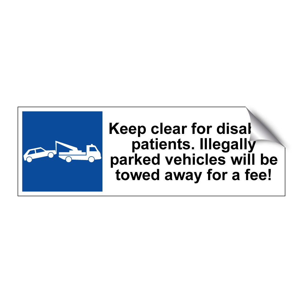 Keep clear for disabled patients. Illegally parked vehicles will be towed away for a fee!