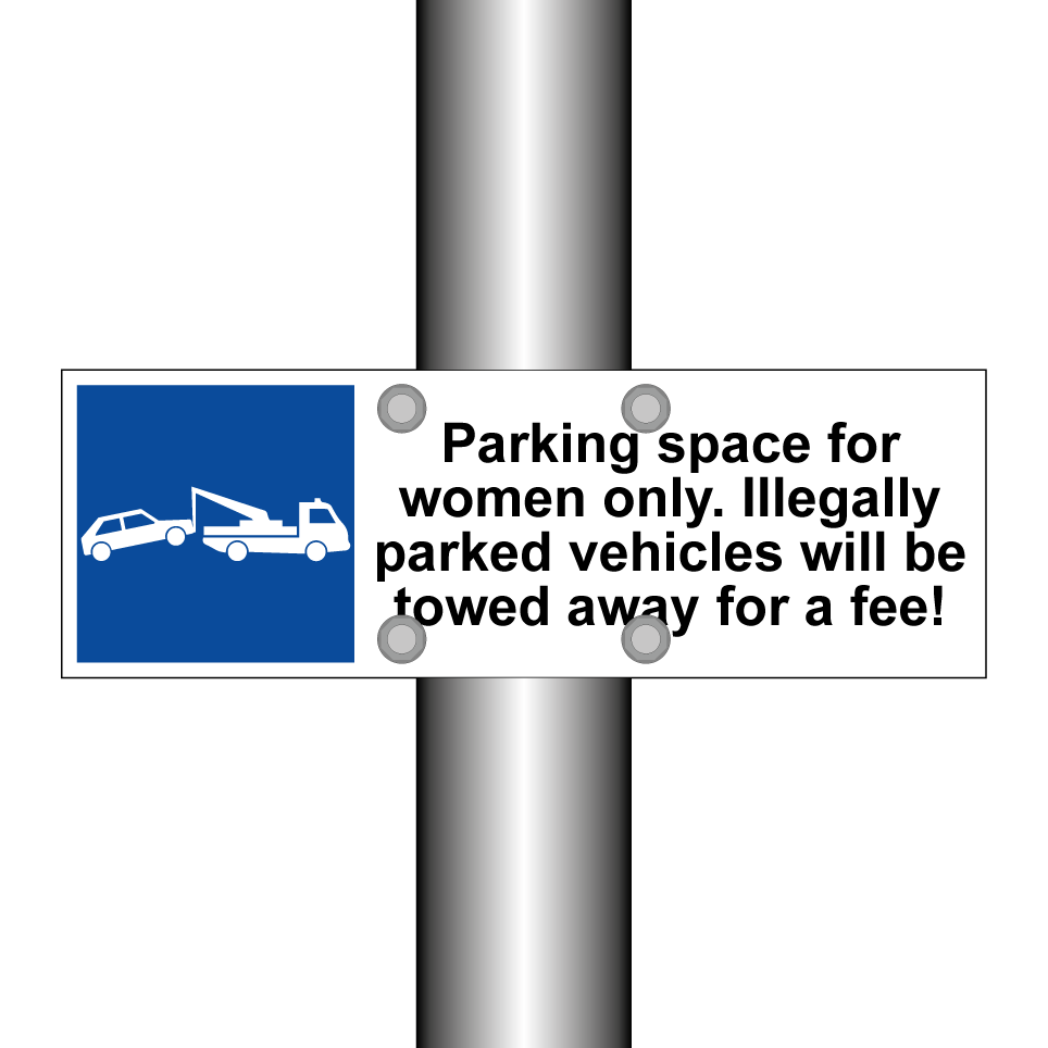 Parking space for women only. Illegally parked vehicles will be towed away for a fee!