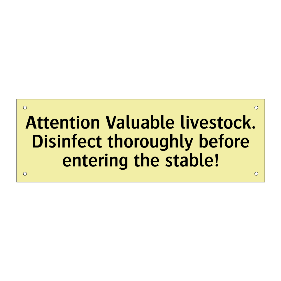 Attention Valuable livestock. Disinfect thoroughly before entering the stable!