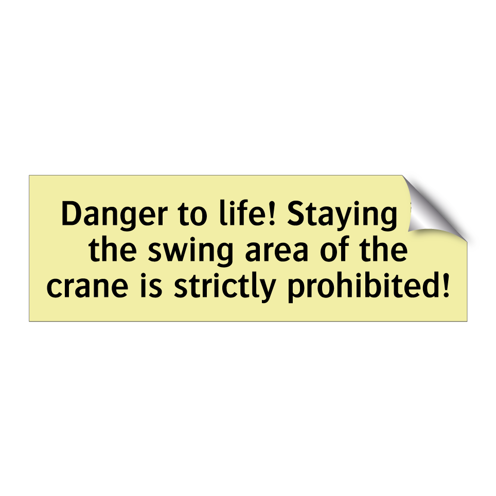 Danger to life! Staying in the swing area of the crane is strictly prohibited!