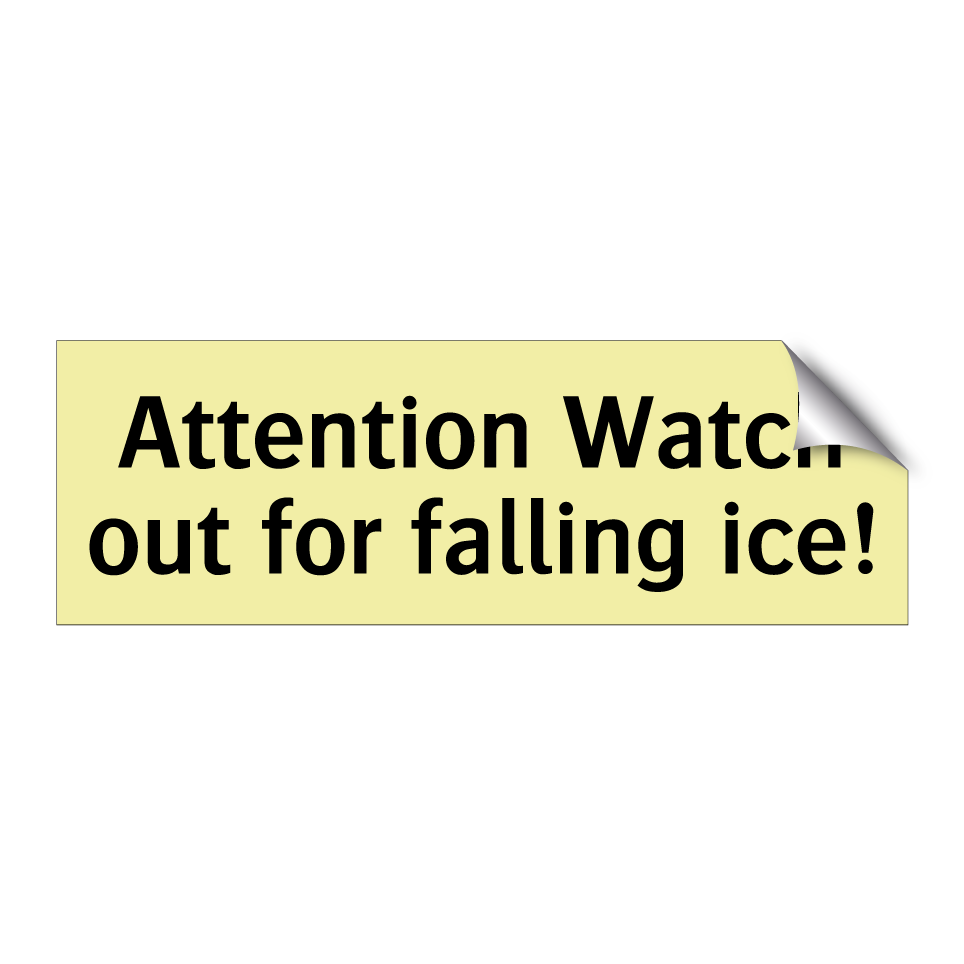 Attention Watch out for falling ice!
