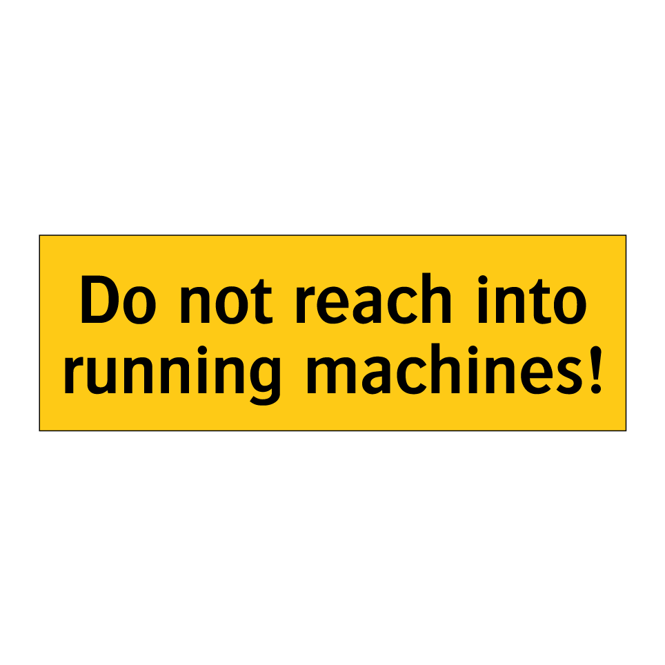 Do not reach into running machines!
