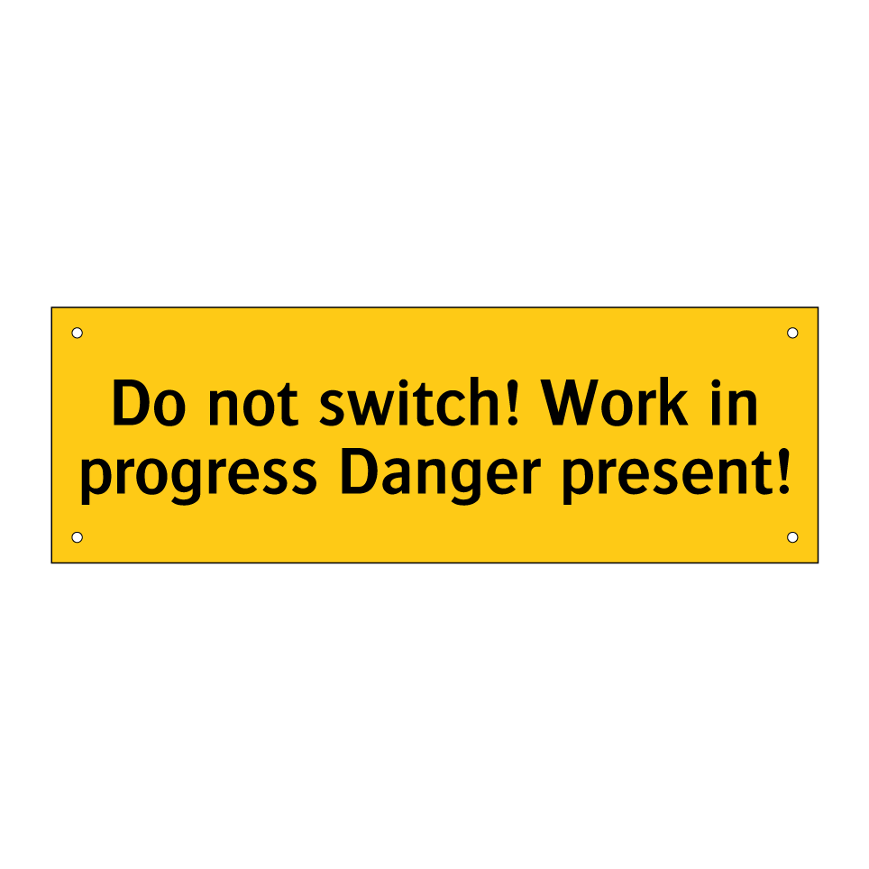 Do not switch! Work in progress Danger present!