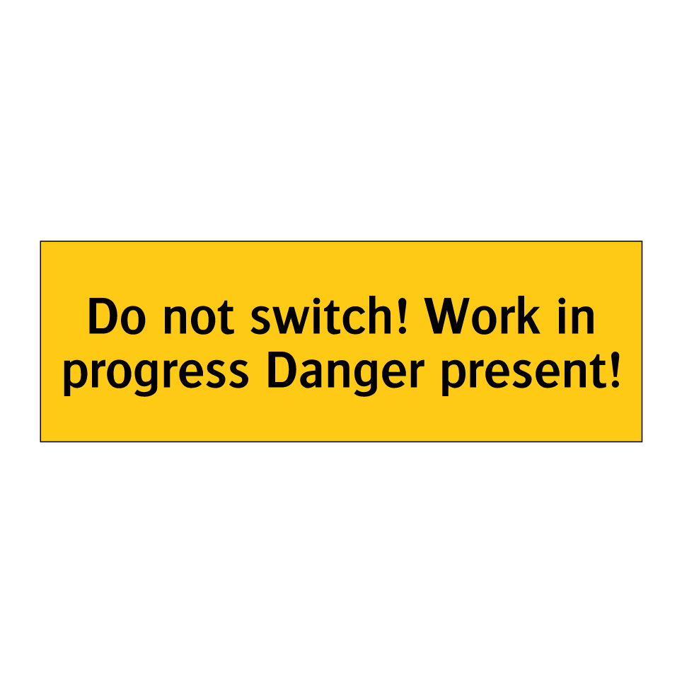 Do not switch! Work in progress Danger present!