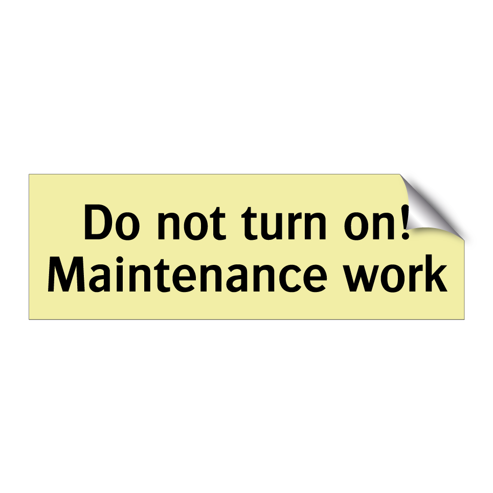 Do not turn on! Maintenance work