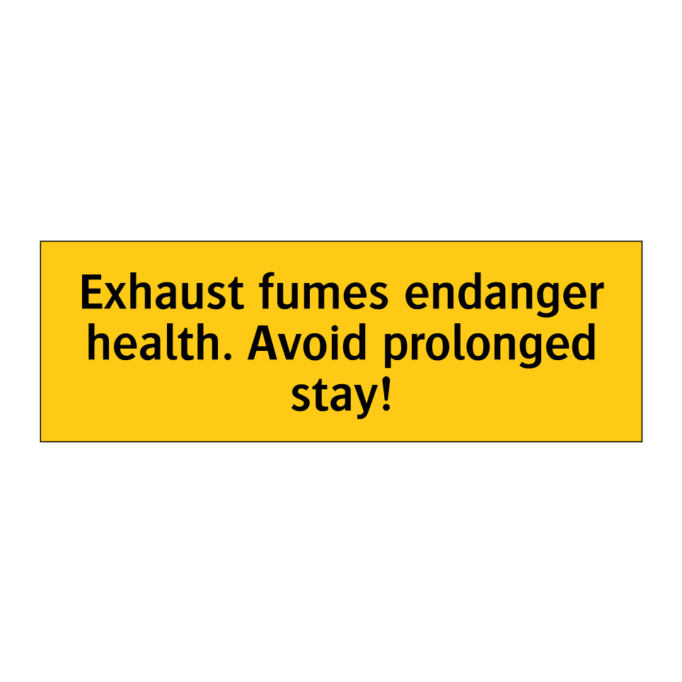 Exhaust fumes endanger health. Avoid prolonged stay!
