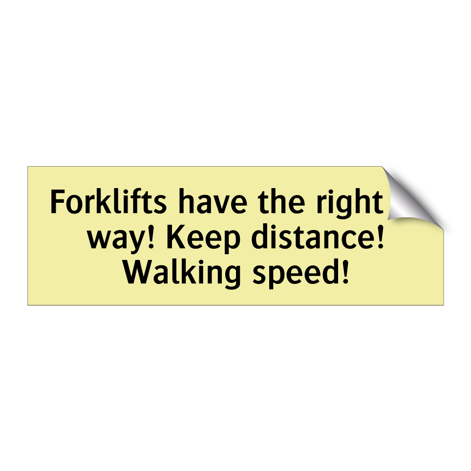 Forklifts have the right of way! Keep distance! Walking speed!