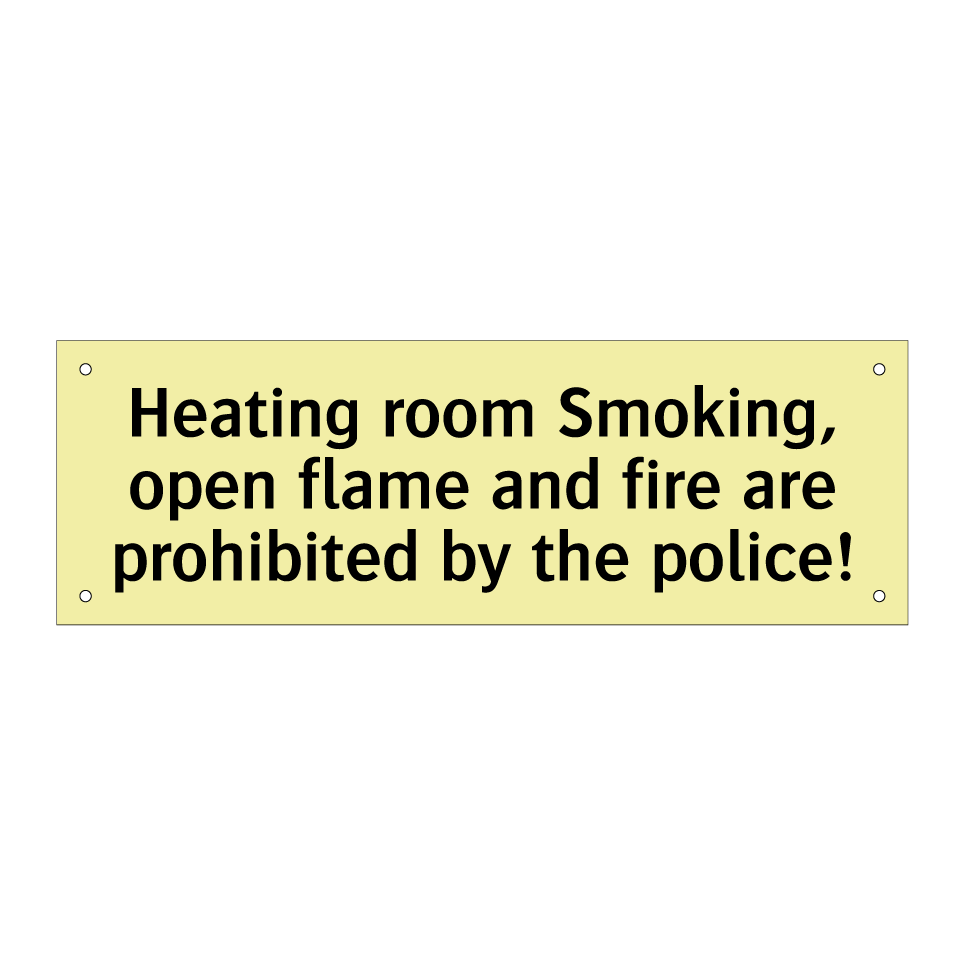 Heating room Smoking, open flame and fire are prohibited by the police!