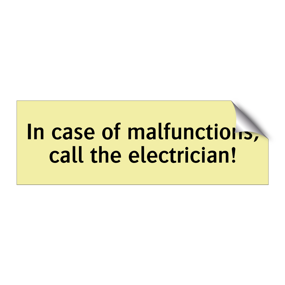 In case of malfunctions, call the electrician!