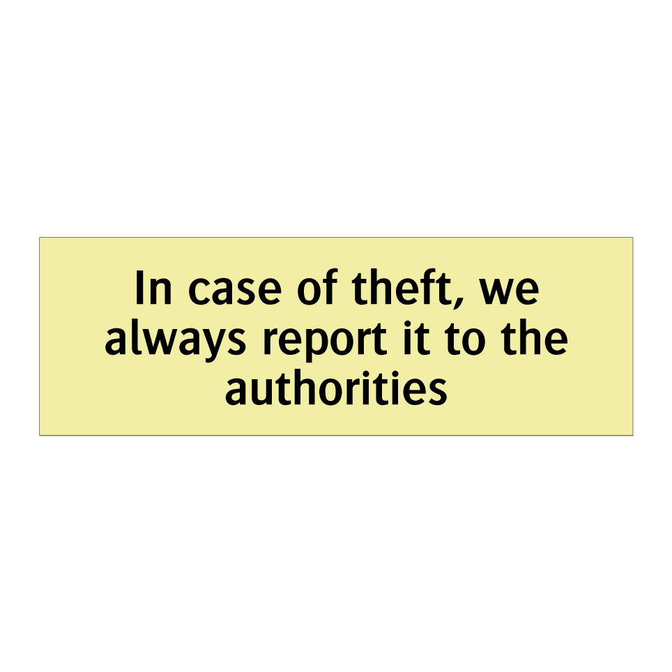 In case of theft, we always report it to the authorities