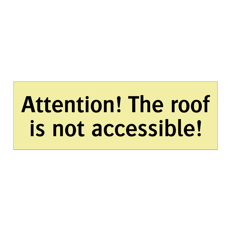 Attention! The roof is not accessible!