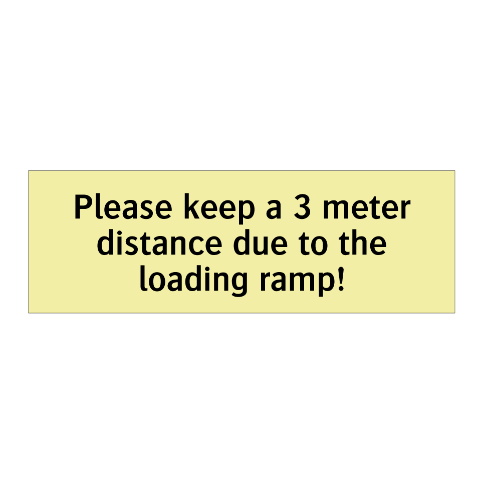 Please keep a 3 meter distance due to the loading ramp!