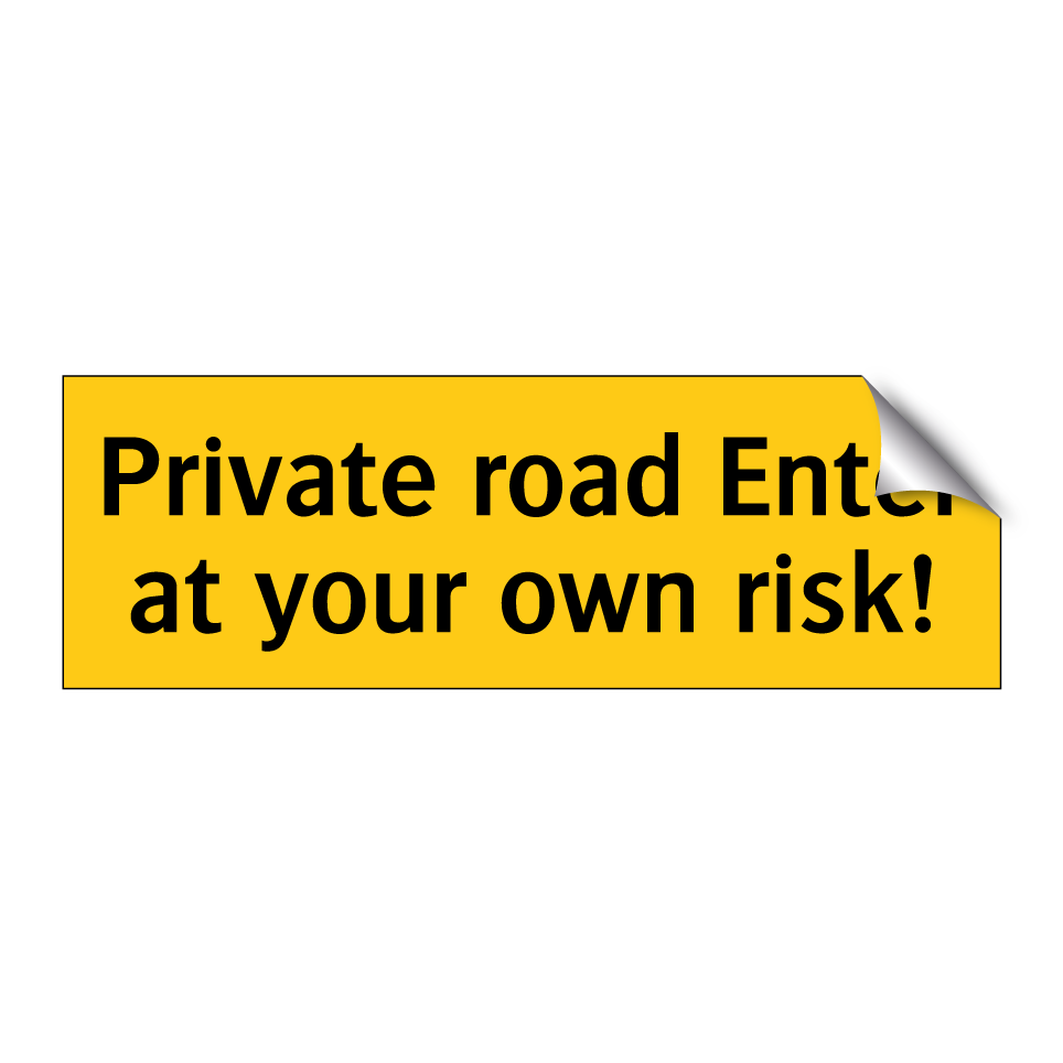 Private road Enter at your own risk!
