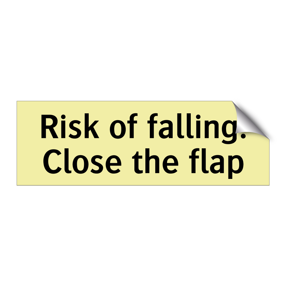 Risk of falling. Close the flap
