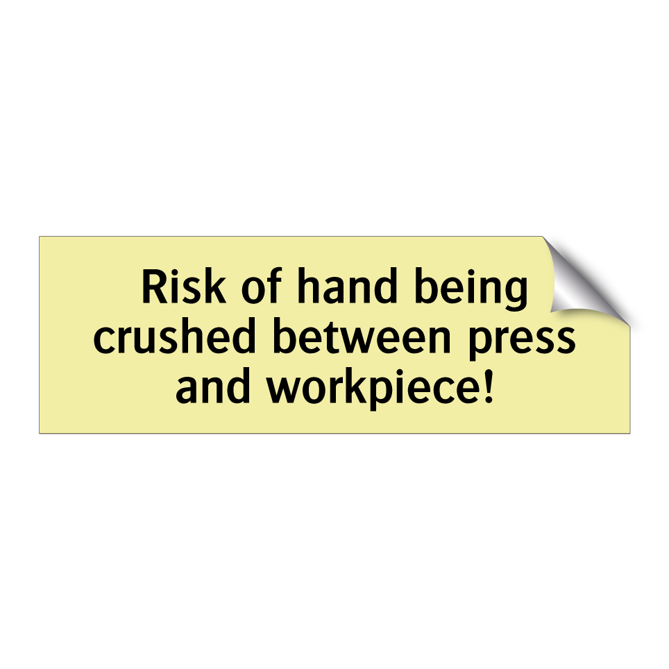 Risk of hand being crushed between press and workpiece!