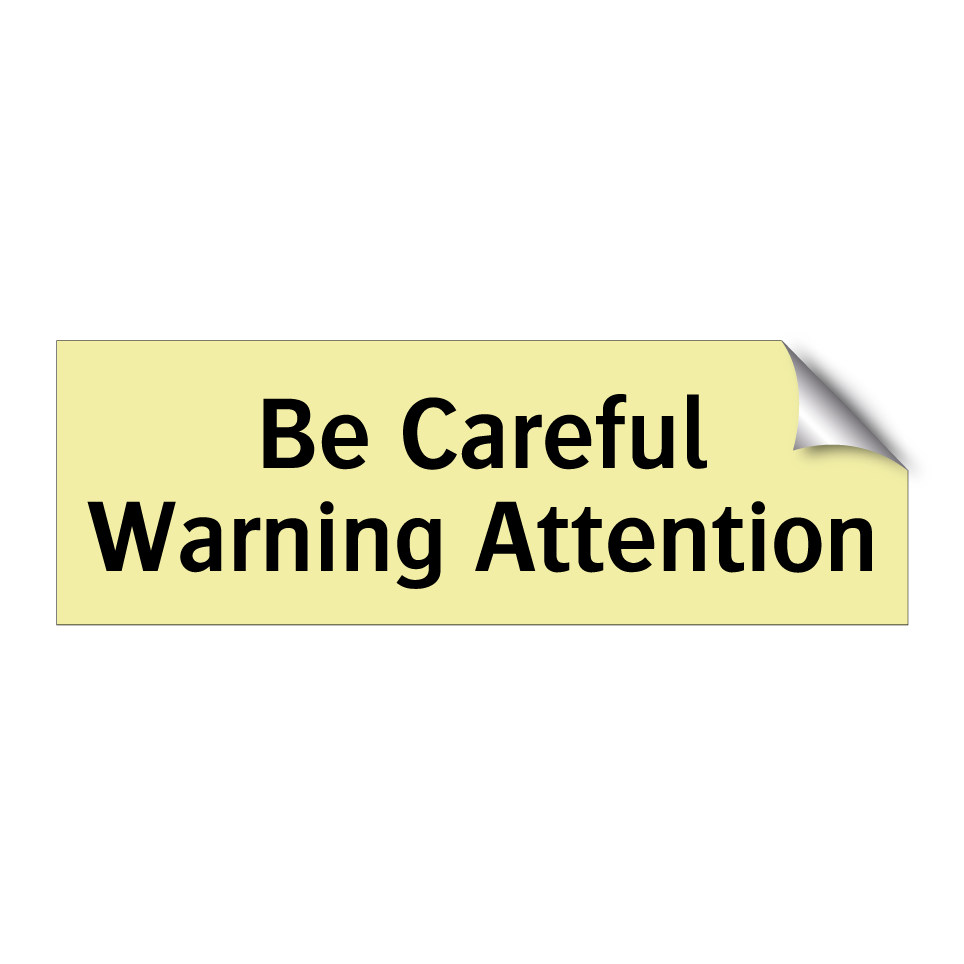 Be Careful Warning Attention