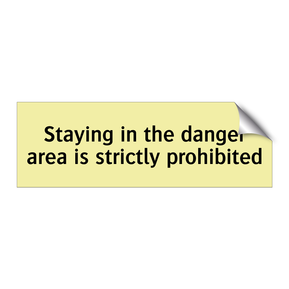 Staying in the danger area is strictly prohibited