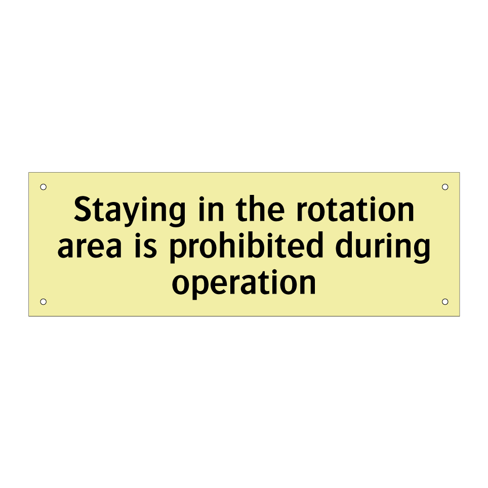 Staying in the rotation area is prohibited during operation